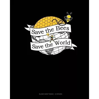 Save The Bees Save The World: Blank Sheet Music - 10 Staves