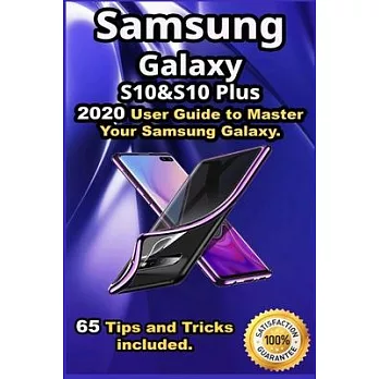 Samsung Galaxy S10 & S10 Plus: 2020 User Guide to Master Your Samsung Galaxy . 65 Tips and Tricks included .