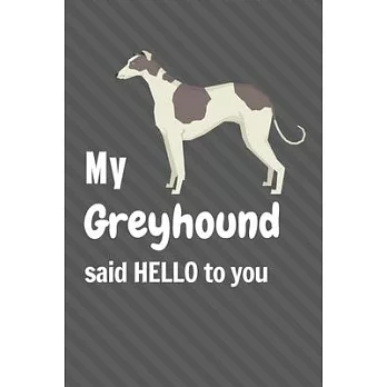 My Greyhound said HELLO to you: For Greyhound Dog Fans
