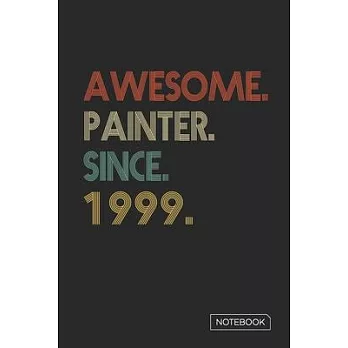 Awesome Painter Since 1999 Notebook: Blank Lined 6 x 9 Keepsake Birthday Journal Write Memories Now. Read them Later and Treasure Forever Memory Book