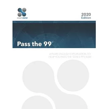 Pass The 99: A Plain English Explanation to Help You Pass the Series 99 Exam