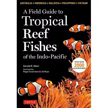 A Field Guide to the Tropical Reef Fishes of the Indo-Pacific: Covers Over 1,670 Species in Australia, Indonesia, Malaysia, Thailand, Vietnam and the