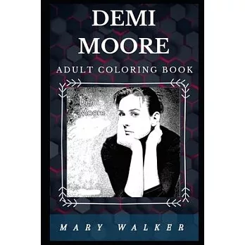 Demi Moore Adult Coloring Book: Well Known Golden Globe Nominee and Acclaimed Actress Inspired Adult Coloring Book