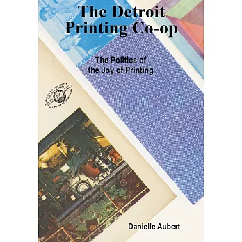 The Detroit Printing Co-Op: The Politics of the Joy of Printing