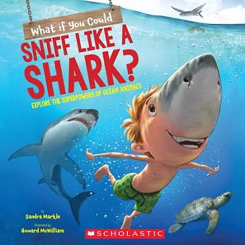 What if you could sniff like a shark? : explore the superpowers of ocean animals /