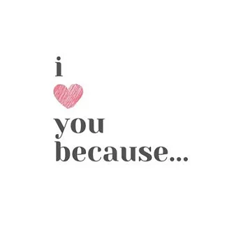 I Love You Because...
