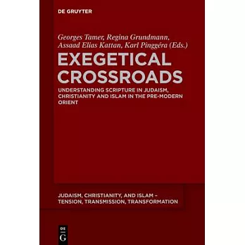 Exegetical Crossroads: Understanding Scripture in Judaism, Christianity and Islam in the Pre-Modern Orient