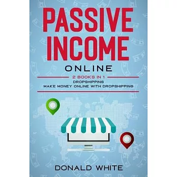 Passive Income Online: 2 Books in 1: Dropshipping, Make Money Online with Dropshipping
