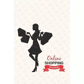 Online Shopping Tracker: Keep Tracking Organizer Notebook for online purchases or shopping orders made through an online website (Vol: 10)