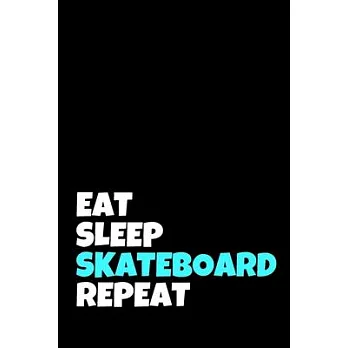 Eat Sleep Skateboard Repeat: Skateboarding Journal & Skateboard Sport Notebook Motivation Quotes - Coaching Training Practice Diary To Write In (11