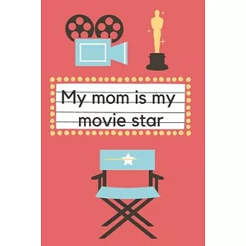My Mom Is My Movie Star: Daughter to Mother Planner. Includes Daughter’’s Expression of Love, Fitness Plans, Weekly Planner and So Much More. Gr