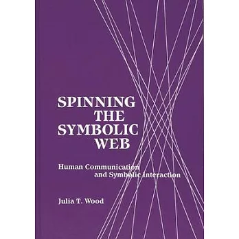 Spinning the Symbolic Web: Human Communication as Symbolic Interaction