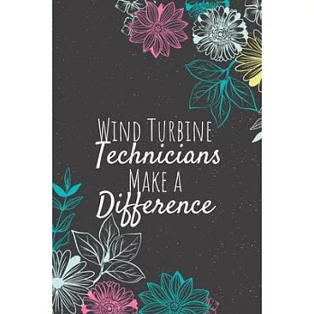 Wind Turbine Technicians Make A Difference: Wind Turbine Technician Notebook, Technician Journal, Technician Appreciation Gifts, Gifts for Technicians