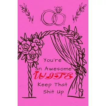 You’’re an Awesome Wife . Keep That Shit Up: Funny Valentines Day Gifts For Wife From Husband, Wedding Anniversary Gifts for Him