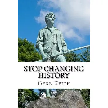 Stop Changing History: The Long War Against God, Christians, and Western Culture