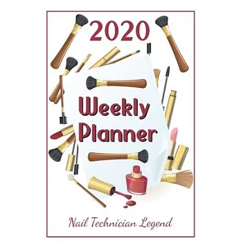 2020 Weekly Planner Nail Technician Legend: For Men And Women With To Do List, Goals, Appointments, And Priorities For The New Year