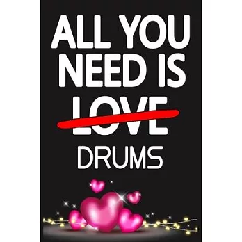 All You Need is DRUMS: Funny Happy Valentine’’s Day and Cool Gift Ideas for Him/Her Women Men Mom Dad Perfect Gift for DRUMS Lovers Lined Jour