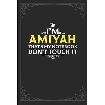 I’’m Amiyah that’’s my notebook don’’t touch it: Lined notebook / Journal Gift, 121 pages Soft Cover, Matte finish / best gift for Amiyah