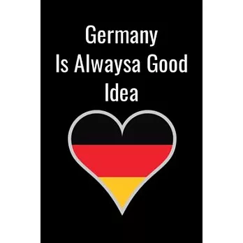 Germany Is Alwaysa Good Idea: 120 Blank Lined Page Notes Journal, College Ruled Composition Notebook, 6x9 Blank Line, .. Notebook For Women, Germany