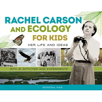 Rachel Carson and ecology for kids : her life and ideas, with 21 activities and  experiments