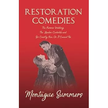 Restoration Comedies - The Parsons Wedding, The London Cuckolds and Sir Courtly Nice, Or It Cannot Be