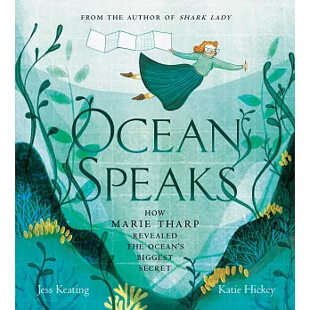 Ocean Speaks: Marie Tharp and the Map That Moved the Earth