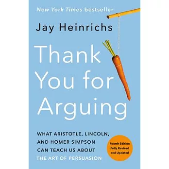 Thank you for arguing : what Aristotle, Lincoln, and Homer Simpson can teach us about the art of persuasion /