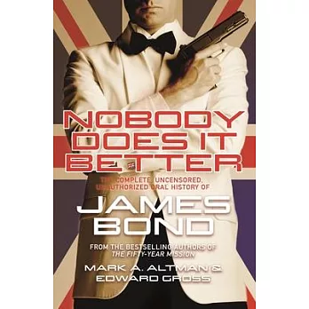 Nobody Does It Better: The Complete, Uncensored, Unauthorized Oral History of James Bond