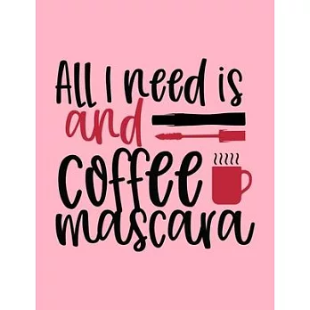 All I Need Is Coffee And Mascara Design: Makeup Chart Practice Paper, Perfect Makeup Artist Face Charts Or Blank Makeup Artist Handbook.
