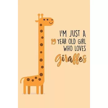 I’’m Just A 19 Year Old Girl Who Loves Giraffes: 19 Year Old Gifts. 19th Birthday Gag Gift for Women And Girls. Suitable Notebook / Journal For Giraffe