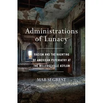 Administrations of Lunacy: Racism and the Haunting of American Psychiatry at the Milledgeville Asylum
