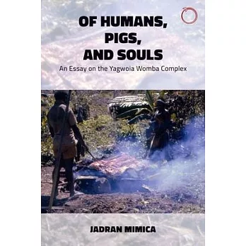 Of humans, pigs, and souls : an essay on the Yagwoia Womba complex