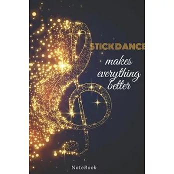 Stick dance Makes Everything Better: Lined Journal / notebooks Gift, 120 Pages, 6x9, Soft Cover, Matte Finish