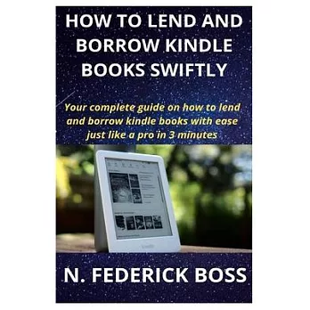 How to Lend and Borrow Kindle Books Swiftly: Your complete guide on how to lend and borrow kindle books with ease just like a pro in 3 minutes