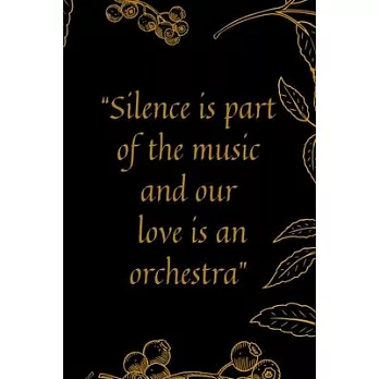 Silence is part of the music and our love is an orchestra: Motivational quote Journal notebook,6 x 9 inches (Cute Notebooks, Journals, and Other Gifts