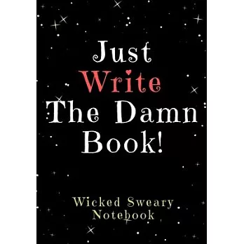 Just Write the Damn Book: Wicked Sweary Notebook