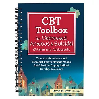 CBT Toolbox for Depressed, Anxious & Suicidal Children and Adolescents: Over 220 Worksheets and Therapist Tips to Manage Moods, Build Positive Coping