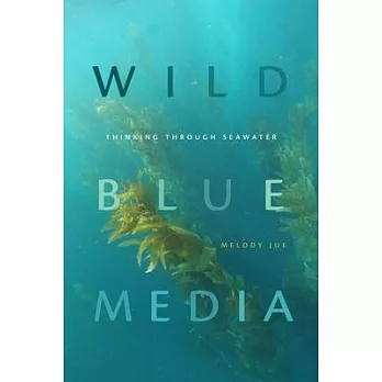 Wild blue media : thinking through seawater