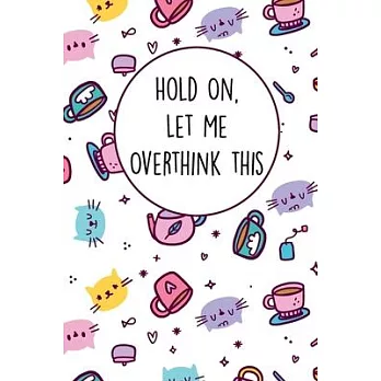Hold On Let Me Overthink This: Lined Office Gag Notebook / Journal for Business Professionals and Coworkers. Snarky Gift Suitable For Women