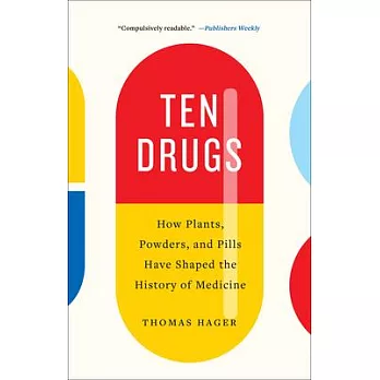 Ten Drugs: How Plants, Powders, and Pills Have Shaped the History of Medicine