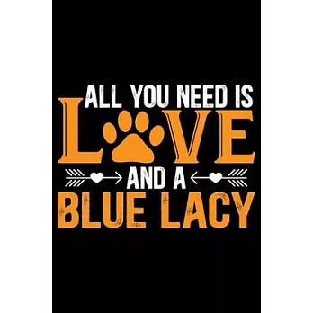 All You Need Is Love and a Blue Lacy: Cool Blue Lacy Dog Journal Notebook - Blue Lacy Puppy Lover Gifts - Funny Blue Lacy Dog Notebook - Blue Lacy Own