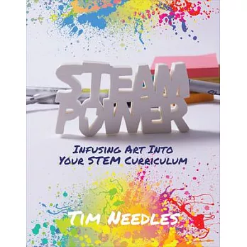 STEAM power : infusing art into your STEM curriculum