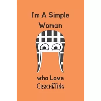 I’’m A Simple Woman who Love Crocheting: Crocheting Journal, Best chrocheting gift, chrocheting gifts funny-120 Pages(6＂x9＂) Matte Cover Finish