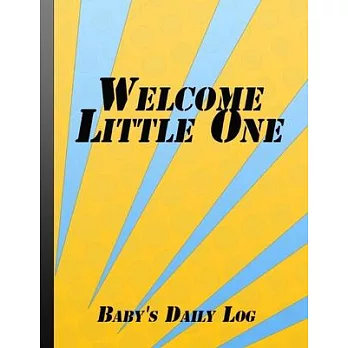 Welcome Little One: Record Sleep, Feed, Diapers, Activities And Supplies Needed Rainbow Cover