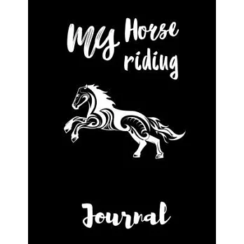 My Horse Riding Journal: Write Down in Journal Your Horse Riding and Training, Notebook and Horse Book for Adults and Kids. Record Riding Lesso