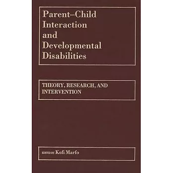 Parent-child interaction and developmental disabilities :  theory, research, and intervention /