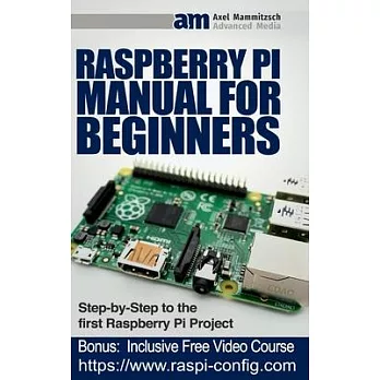 Raspberry Pi Manual for Beginners Step-by-Step Guide to the first Raspberry Pi Project
