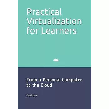 Practical Virtualization for Learners: From a Personal Computer to the Cloud
