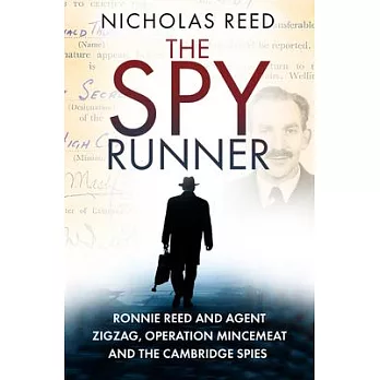 The Spy Runner: Ronnie Reed and Agent Zigzag, Operation Mincemeat and the Cambridge Spies