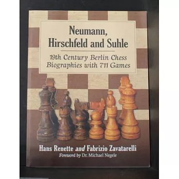 Neumann, Hirschfeld and Suhle: 19th Century Berlin Chess Biographies with 711 Games